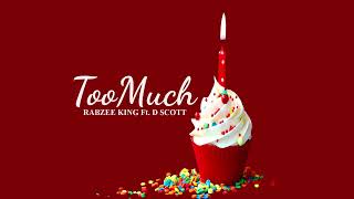 RABZEE KING - TooMuch Ft. D SCOTT