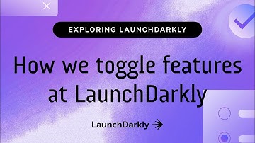 How we toggle features at LaunchDarkly