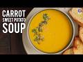Creamy Carrot Sweet Potato Soup Recipe | Easy & Healthy Veg Soup | Soup For Dinner