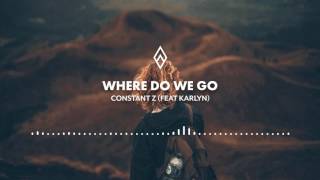 Constant Z - Where Do We Go (feat Karlyn)