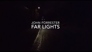 John Forrester - &#39;Far Lights&#39; - [Official Video]