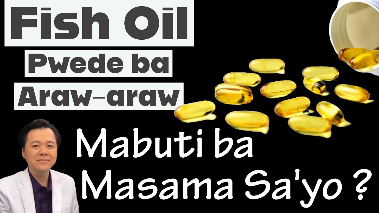 Fish Oil: Pwede ba Araw-araw? Mabuti ba o Masama Sayo.