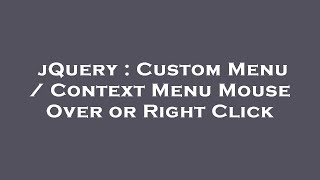 jQuery : Custom Menu / Context Menu Mouse Over or Right Click