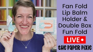 🔴 Fan Fold Lip Balm Holder & Double Box Fun Fold - Episode 288