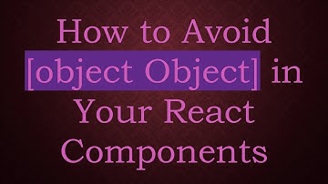 How to Avoid [object Object] in Your React Components