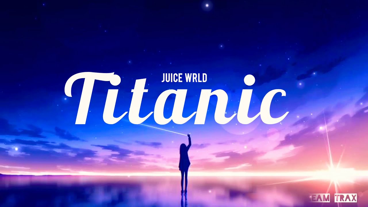 Titanic(lyrics) Juice WRLD YouTube