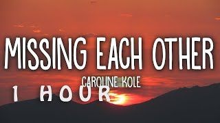 [1 HOUR 🕐 ] Caroline Kole - Missing Each Other (Lyrics)