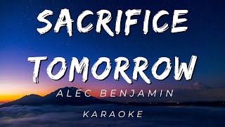 SACRIFICE TOMORROW BY ALEC BENJAMIN | KARAOKE VERSION