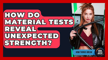 How Do Material Tests Reveal Unexpected Strength? - How Things Break