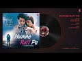 Full Audio: HUMNE RAIT PE | HUME TUMSE PYAAR KITNA |Tony Kakkar, Neha Kakkar | Karanvir B | Priya B Mp3 Song