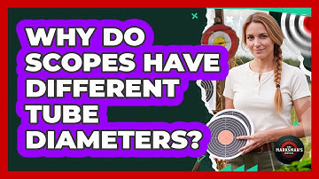 Why Do Scopes Have Different Tube Diameters?