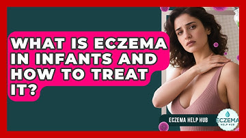 What Is Eczema In Infants And How To Treat It? - Eczema Help Hub