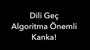 Dili Geç, Algoritma Önemli Kanka!