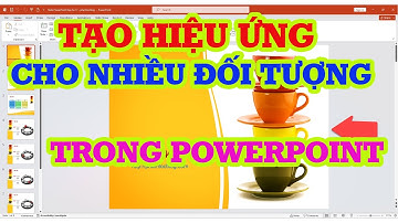 Cách tạo hiệu ứng cho nhiều đối tượng trong Powerpoint