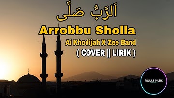 ARROBBU SHOLLA - AI KHODIJAH X ZEEBAND ( COVER || LIRIK )