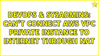 Celebrity DevOps & SysAdmins: Can't connect aws VPC private instance to internet through NAT Profile