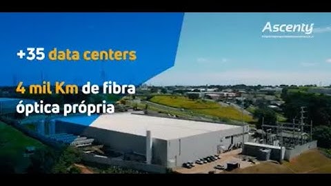 Ascenty + 35  Data Centers with a neutral environment and continuous low-latency access.
