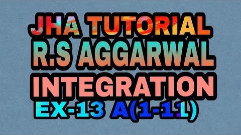 R.S AGGARWAL SOLUTION  CLASS 12TH |INTEGRATION| Ex-13A(1-11)|JHA TUTORIAL