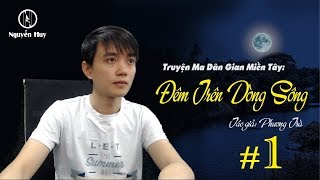 Đêm Trên Dòng Sông - Truyện m.a miền Tây mới - Nguyễn Huy Vlog