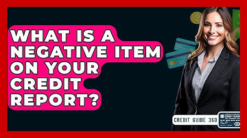 What Is A Negative Item On Your Credit Report? - CreditGuide360.com
