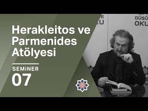 Oğuz Haşlakoğlu, Herakleitos ve Parmenides Atölyesi, 7. Seminer