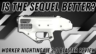 Is the Sequal an Egual?? (Worker Nightingale 2.0 Blaster Review)