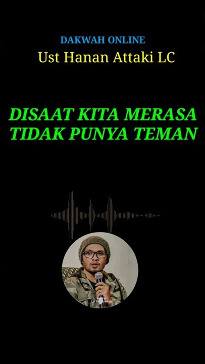 DISAAT KITA MERASA DIJAUHI/TIDAK PUNYA TEMAN||UST HANAN ATTAKI LC