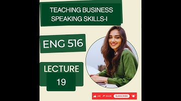 ENG 516 LECTURE 19 | TEACHING BUSINESS SPEAKING SKILLS-I | ENG 516 MID TERM PREPARATION