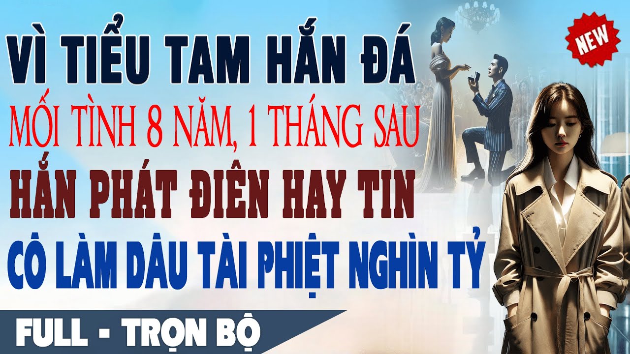 💕Truyện Ngôn Tình VÌ BỒ BỎ NGƯỜI YÊU 1 Tháng Sau Hắn Phát Điên Hay Tin Cô Làm Dâu Tài Phiệt Nghìn Tỷ