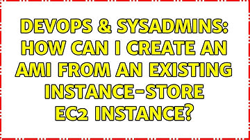 DevOps & SysAdmins: How can I create an AMI from an existing instance-store EC2 instance?