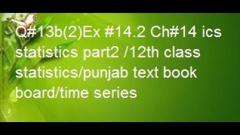 q13b2 ex14.2 ch14 ics statistics part2 /12th class statistics/punjab text book/statsrauf