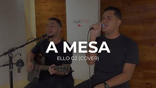 A Mesa | Ello G2 [Cover Eli Soares]