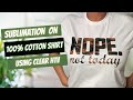 Sublimation on 100 cotton using clear htv  htvront sublimation clear htv