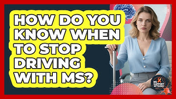 How Do You Know When To Stop Driving With MS? - MS Support Network
