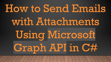 How to Send Emails with Attachments Using Microsoft Graph API in C#