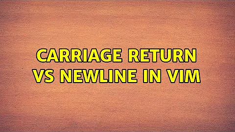 Carriage return vs newline in vim (2 Solutions!!)