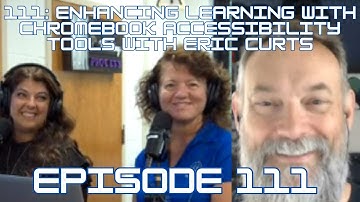 111: Enhancing Learning with Chromebook Accessibility Tools with Eric Curts