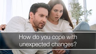 How do you cope with unexpected changes?
