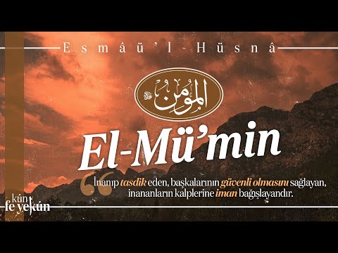 İnanıp Tasdik Eden, İnananların Kalplerine İman Bağışlayan / EL-MÜ'MİN (cc) / El-Esmâü'l-Hüsnâ