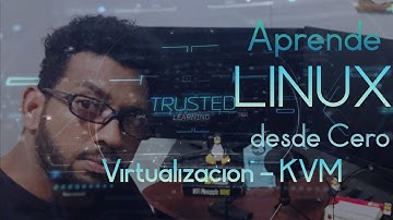 Aprende Linux desde Cero - Virtualizacion - KVM