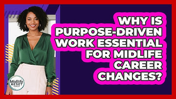 Why Is Purpose-driven Work Essential For Midlife Career Changes? - Midlife Reset Coach