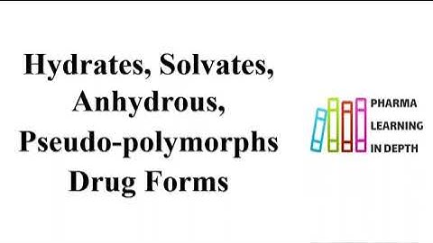 Hydrates, Solvates, Anhydrous, Pseudo polymorphs Drug Forms