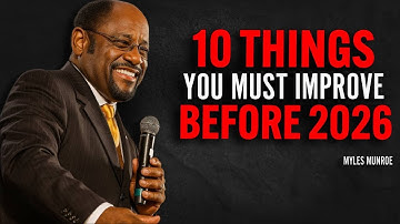 10 Things You Must Improve Before 2026 | Dr Myles Munroe Motivational Speech