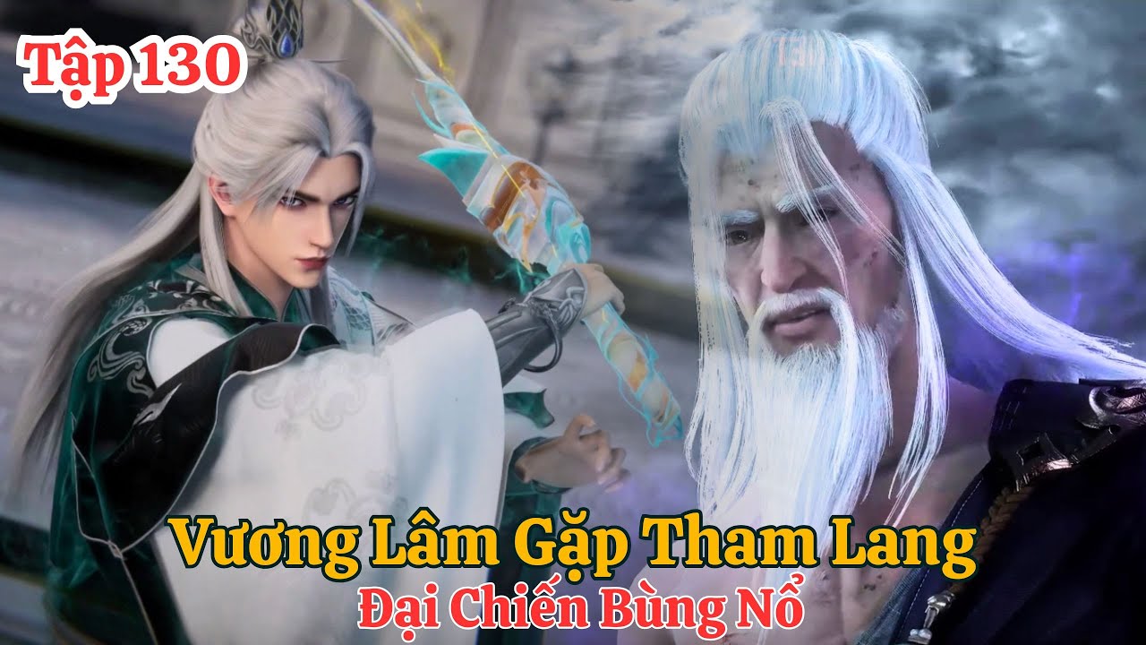 Tiên Nghịch Tập 130 Vietsub Thuyết Minh : Vương Lâm Gặp Tham Lang , Đại Chiến Chuẩn Bị Bùng Nổ