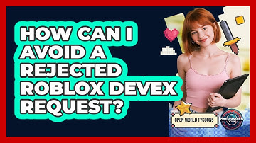 How Can I Avoid A Rejected Roblox DevEx Request? - Open World Tycoons