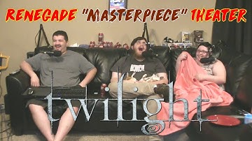 Twilight (2008) - Renegade "Masterpiece" Theater