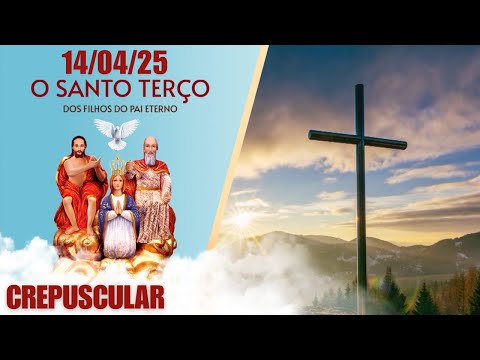 O Santo Terço dos Filhos do Pai Eterno - Crepuscular - 14/04/25
