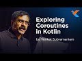 KotlinConf 2018 - Exploring Coroutines in Kotlin by Venkat Subramaniam