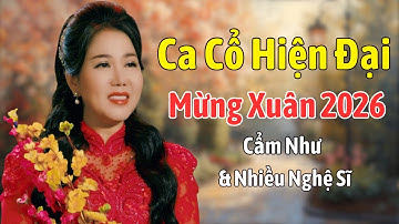 CA CỔ HIỆN ĐẠI Mừng Xuân 2026 - Tuyển Chọn Ca Cổ Hay Nhất Của Cẩm Như & Nhiều Nghệ Sĩ