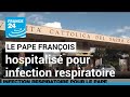 Infection respiratoire pour le pape  le souverain pontife hospitalis pour quelques jours